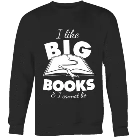 I like big books and i cannot lie Sweatshirt