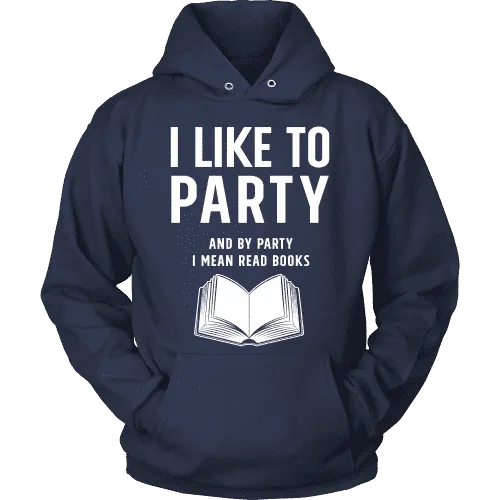 I like to party, and by party i mean READ  Hoodie