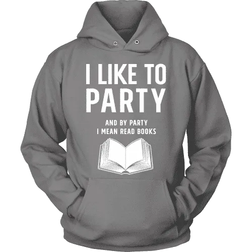 I like to party, and by party i mean READ  Hoodie