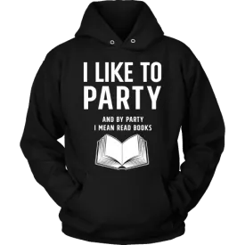 I like to party, and by party i mean READ  Hoodie