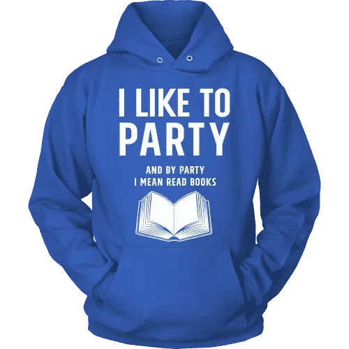 I like to party, and by party i mean READ  Hoodie